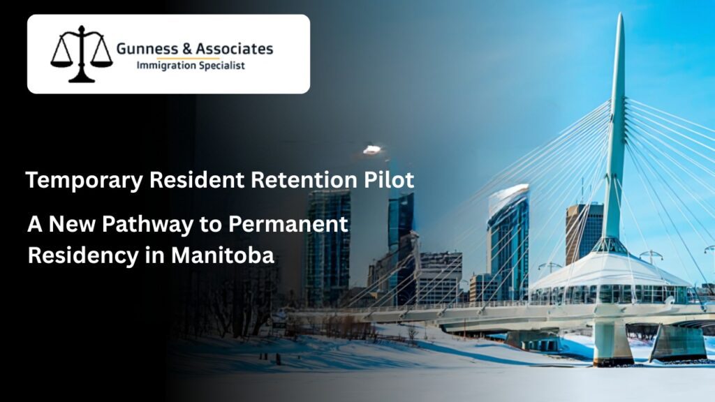 Temporary Resident Retention Pilot: A New Pathway to Permanent Residency in Manitoba